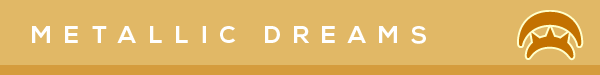 Top 5 Metallic Dreams